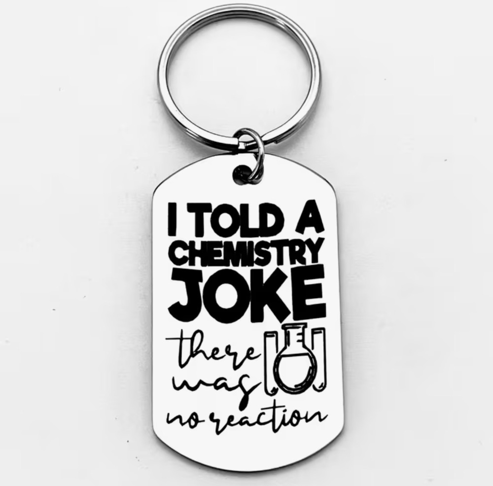 3/$25 I Told A Chemistry Joke, There Was No Reaction Stainless Steel Keychain